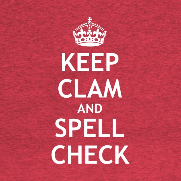 Keep Clam and Spell Check by My Geeky Tees - T-Shirt Designs